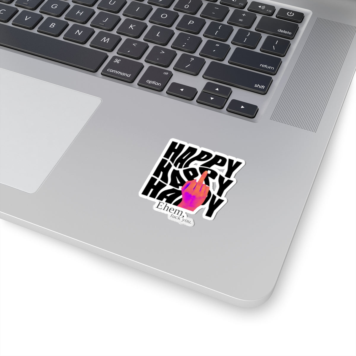 'Happy' Middle Finger Design with "Ehem, fuck you." Kiss-Cut Sticker —