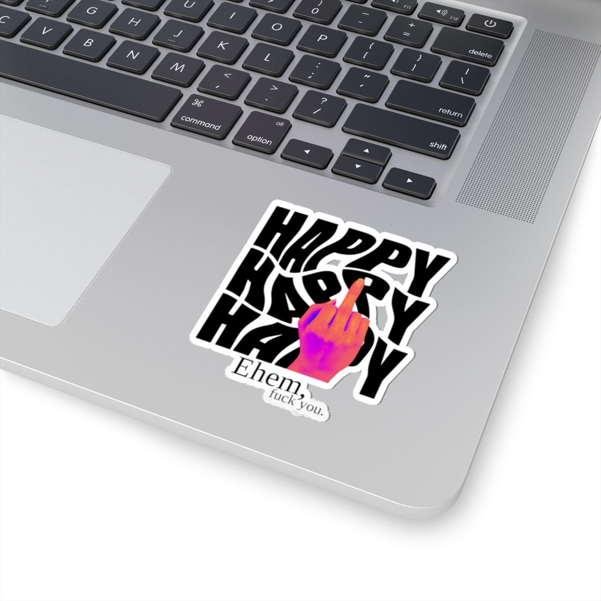 'Happy' Middle Finger Design with "Ehem, fuck you." Kiss-Cut Sticker —