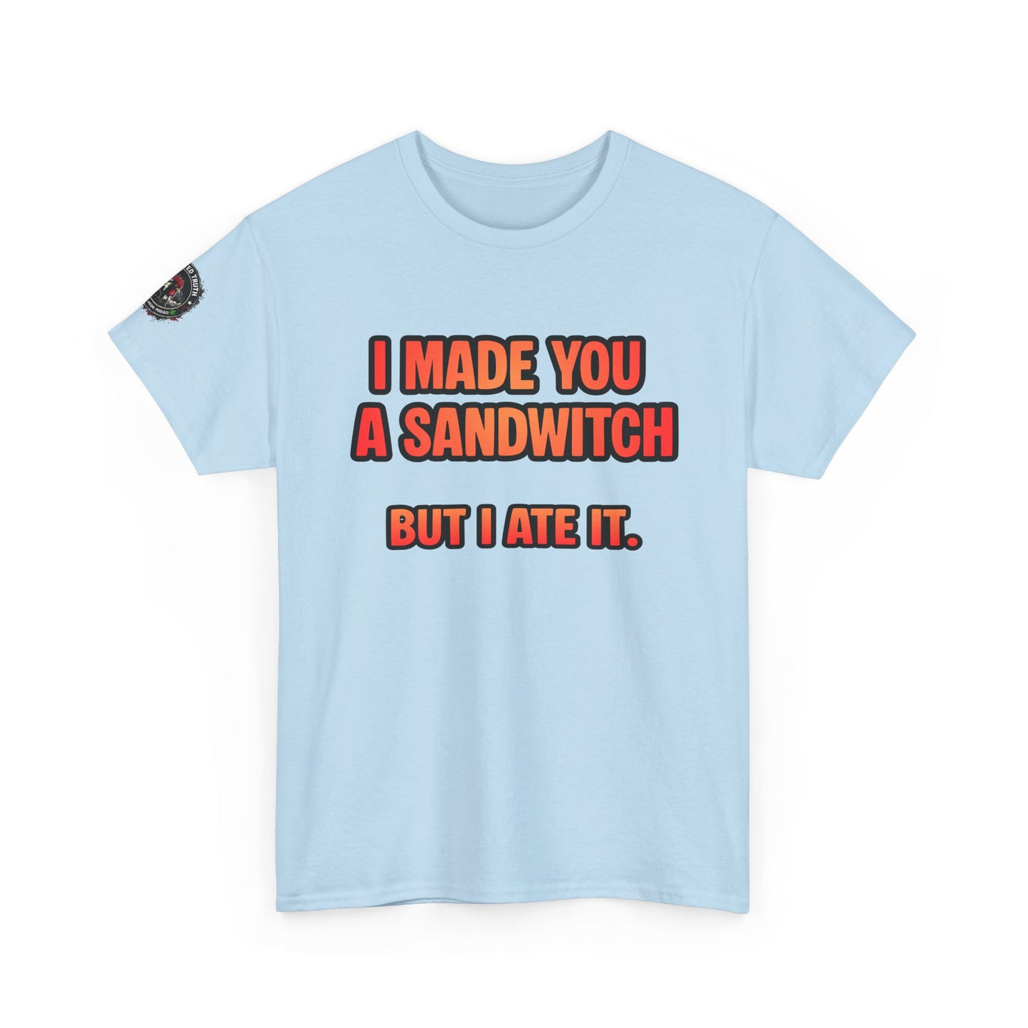 Funny Sandwich T-Shirt — "I Made You a Sandwitch But I Ate It." Graphic Tee