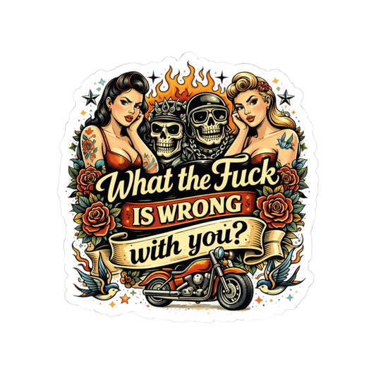 Edgy Biker Kiss-Cut Sticker — "What the Fuck Is Wrong With You?" Retro Pin-Up Skull Design