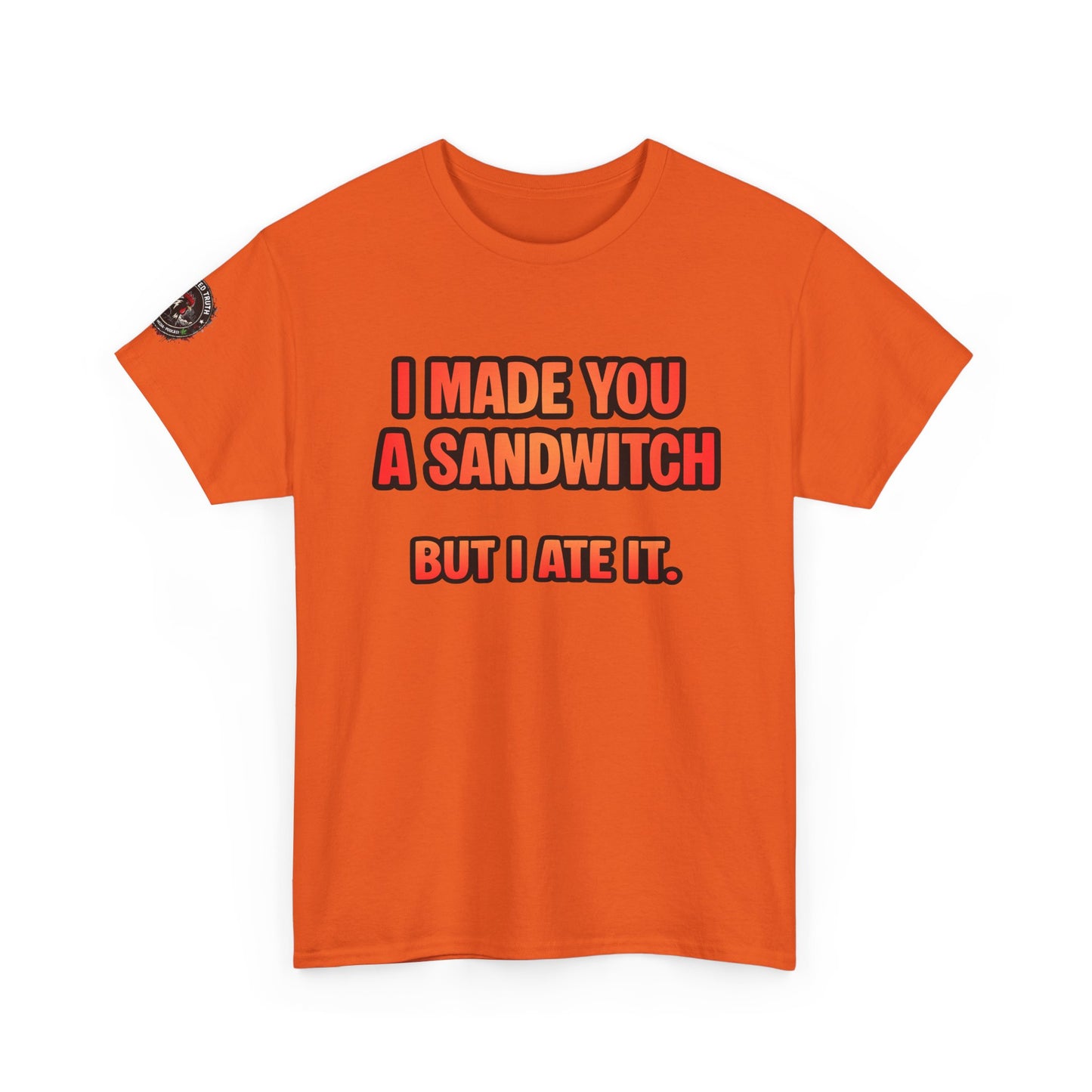 Funny Sandwich T-Shirt — "I Made You a Sandwitch But I Ate It." Graphic Tee