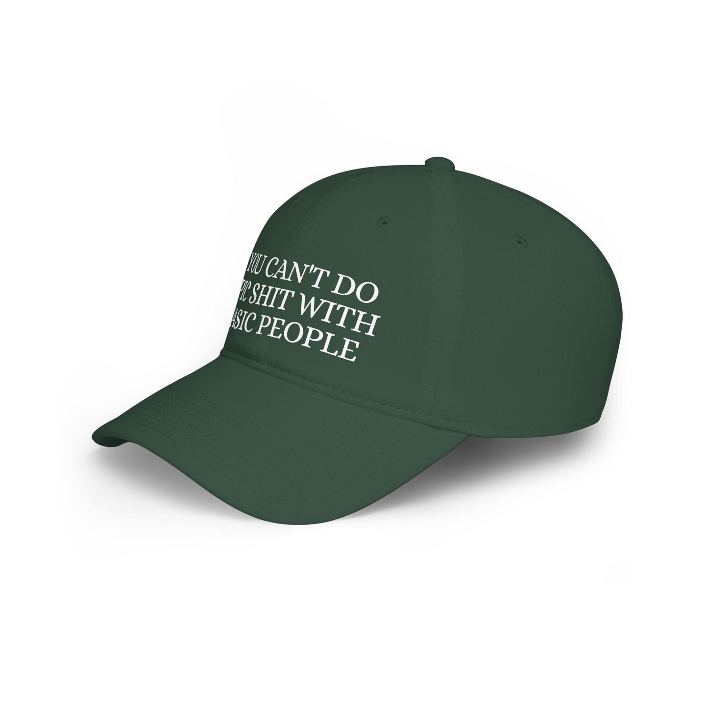 Low Profile Baseball Cap — "You Can't Do Epic Shit with Stupid People" Funny Sarcastic Statement