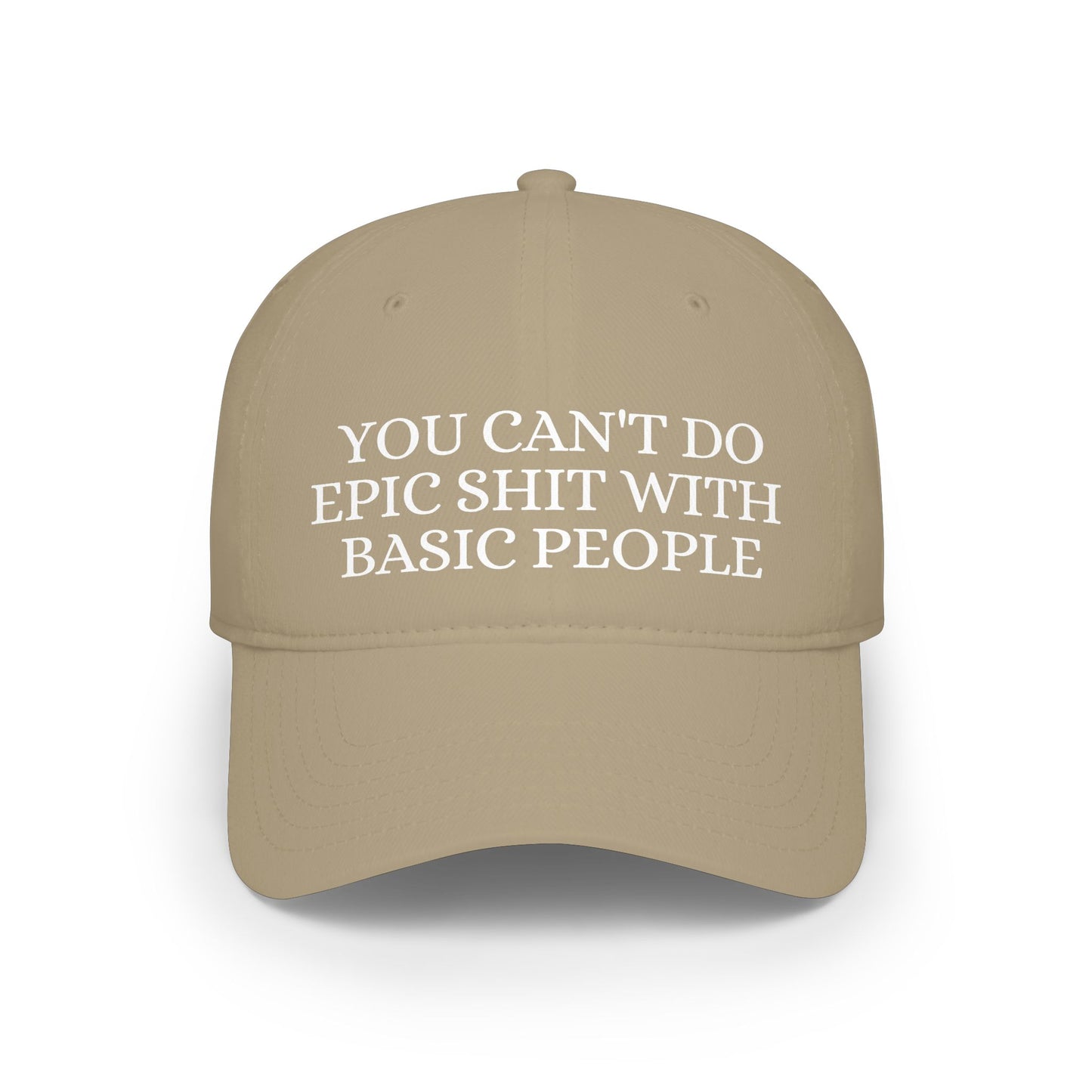 Low Profile Baseball Cap — "You Can't Do Epic Shit with Stupid People" Funny Sarcastic Statement