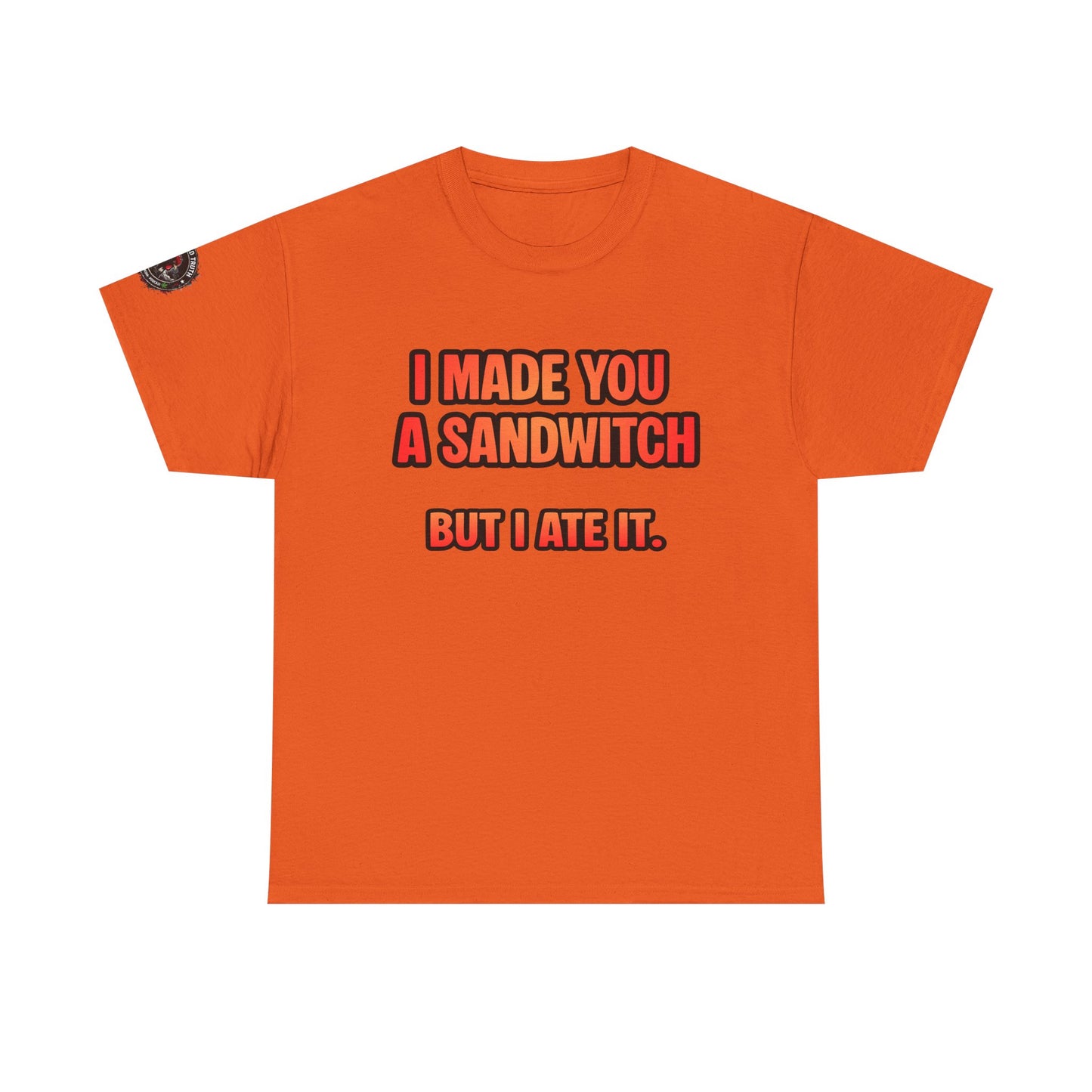 Funny Sandwich T-Shirt — "I Made You a Sandwitch But I Ate It." Graphic Tee