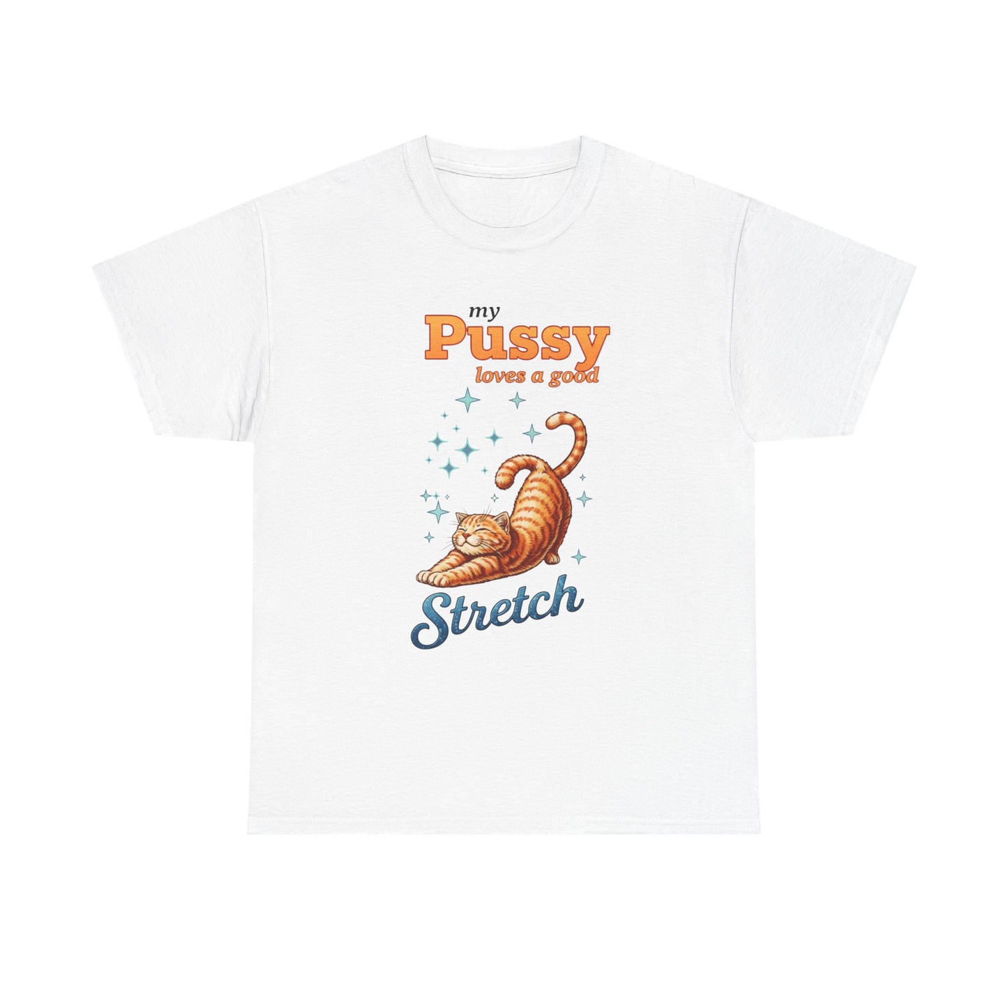 Funny Women's T‑Shirt — "My Pussy Needs a Good Stretch" Naughty Playful Tee