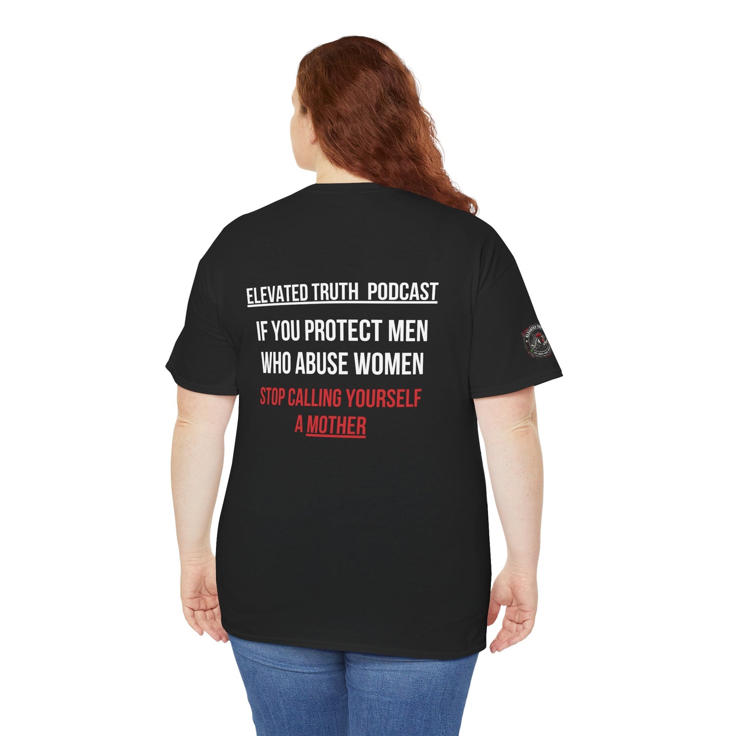 Elevated Truth Podcast — 'If You Protect Men Who Abuse Women, Stop Calling Yourself a Mother' Statement Tee