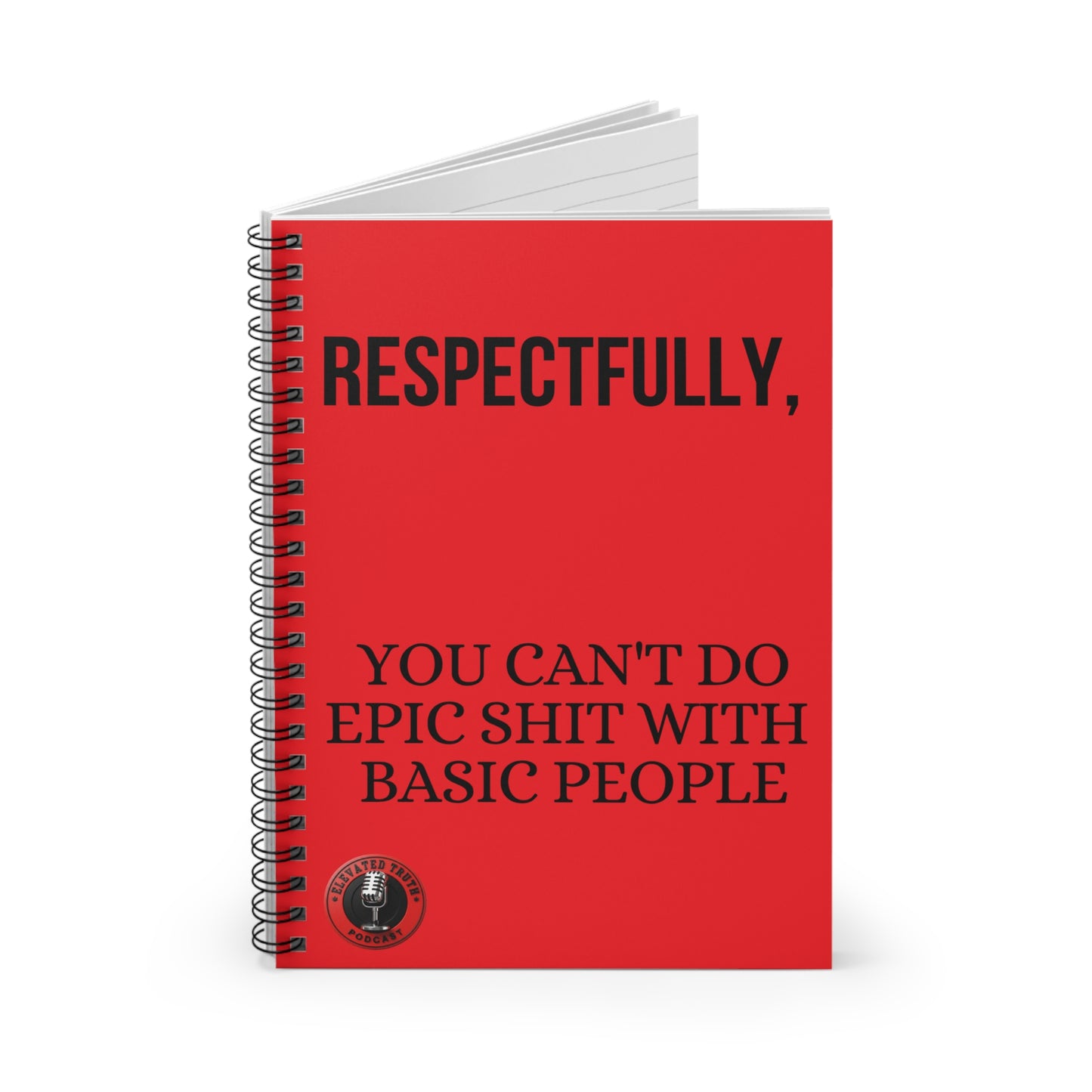 Respectfully, You Can't Do Epic Shit With Basic People — Red Spiral Notebook (Ruled)